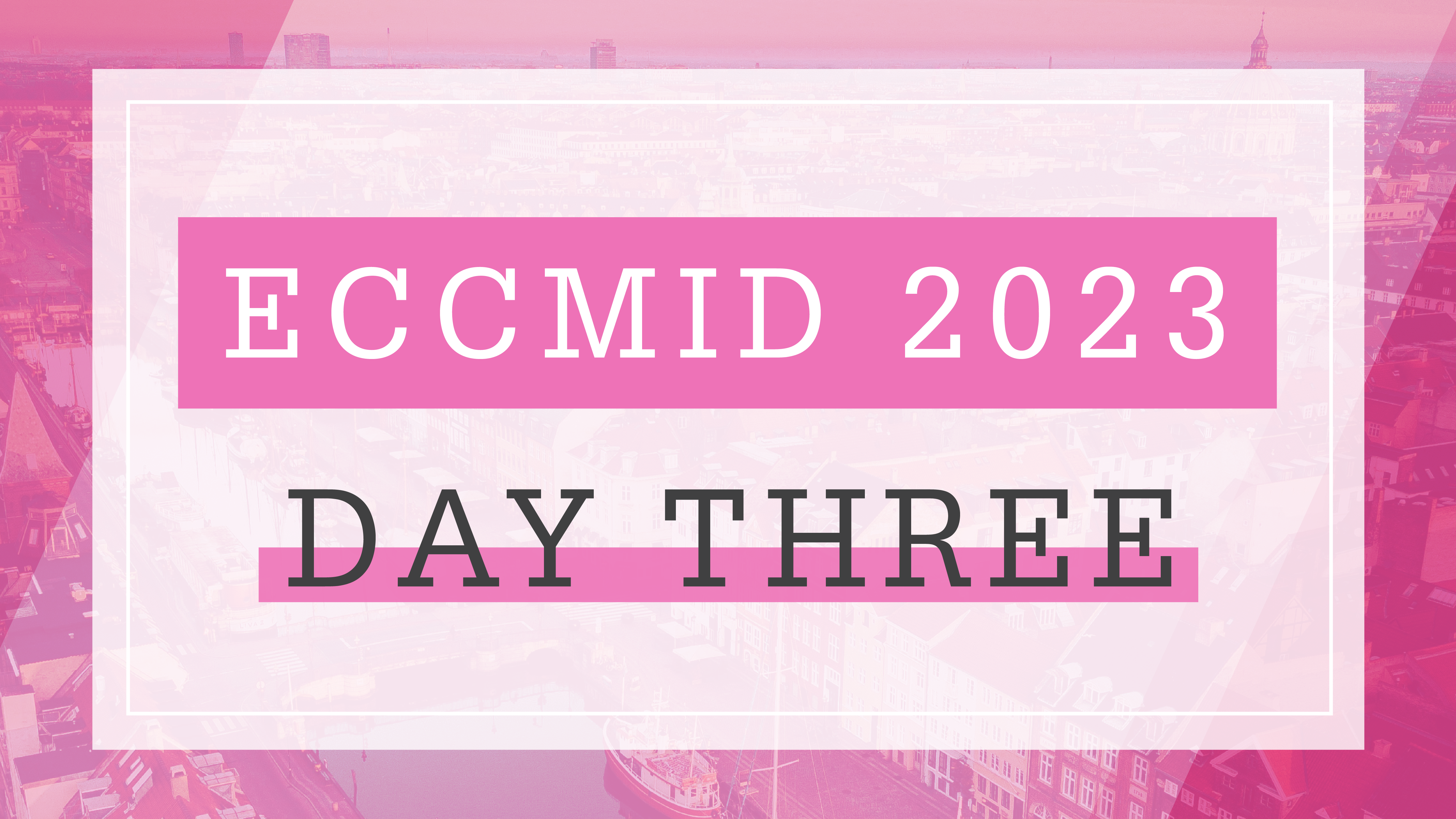 Live at ECCMID: Day 3