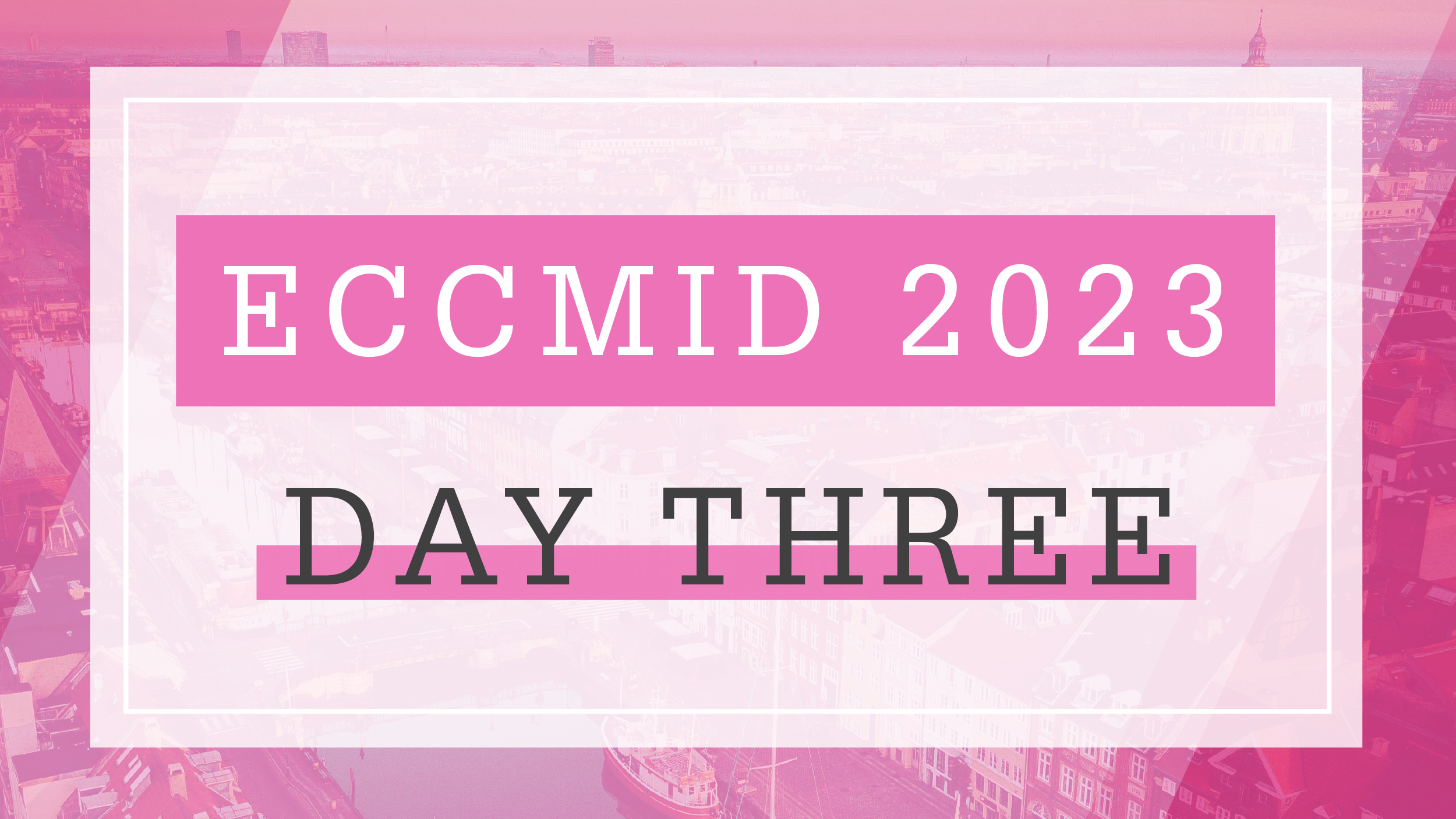 Live at ECCMID: Day 3